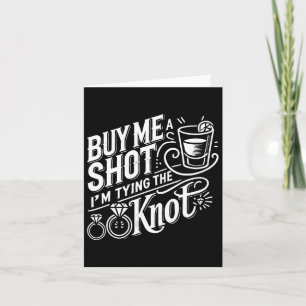 Buy Me A Shot I'm Tying Knot Wedding Bachelor Card