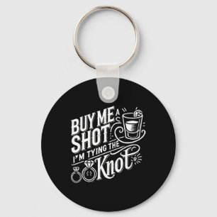 Buy Me A Shot I'm Tying Knot Wedding Bachelor  Key Ring