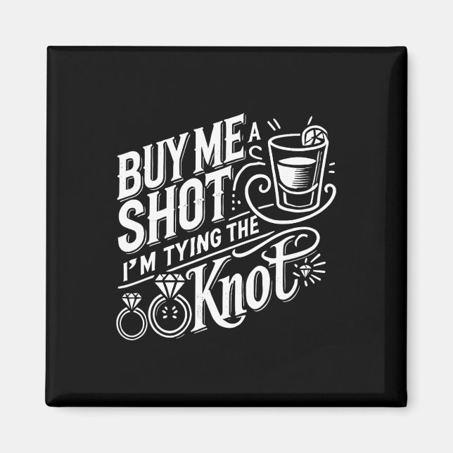 Buy Me A Shot I'm Tying Knot Wedding Bachelor  Magnet (Front)