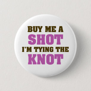 Buy Me a Shot I'm Tying the Knot 6 Cm Round Badge