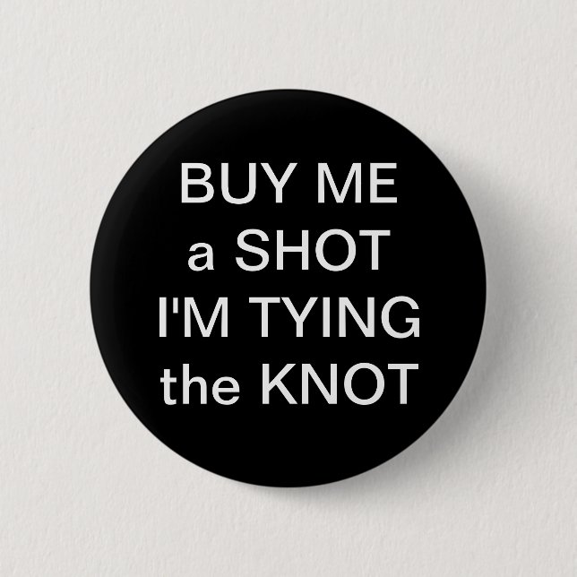 Buy Me A Shot Im Tying The Knot 6 Cm Round Badge (Front)