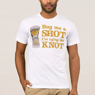 Buy me a shot I'm tying the knot T-Shirt