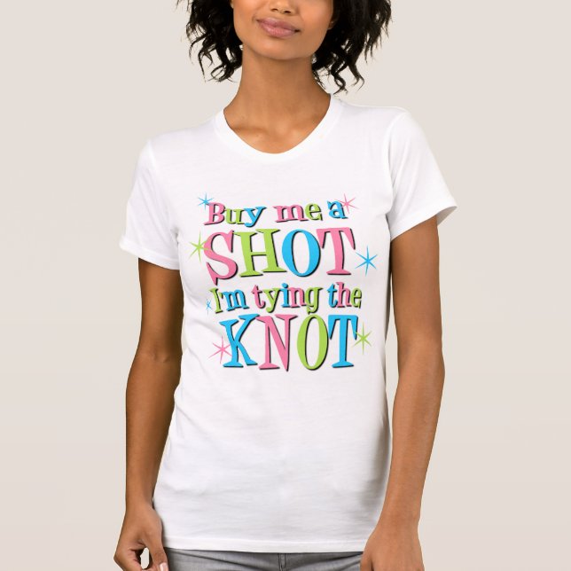 Buy me a Shot I'm Tying the Knot T-Shirt (Front)