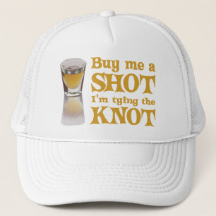 Buy me a shot I'm tying the knot Trucker Hat