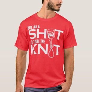 Buy me a Shot Ix27m trying the Knot Bachelor T-Shirt