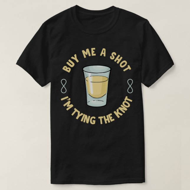 Buy Me A Shot Ix27m Trying The Knot Funny Bachelor T-Shirt (Design Front)