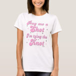 Buy me a shot T-shirt<br><div class="desc">Check out our shop for Bachelor & Bachelorette Party t-shirts & gifts! Celebrate the bride or groom's last night out with funny shirts, buttons, hats & more!</div>