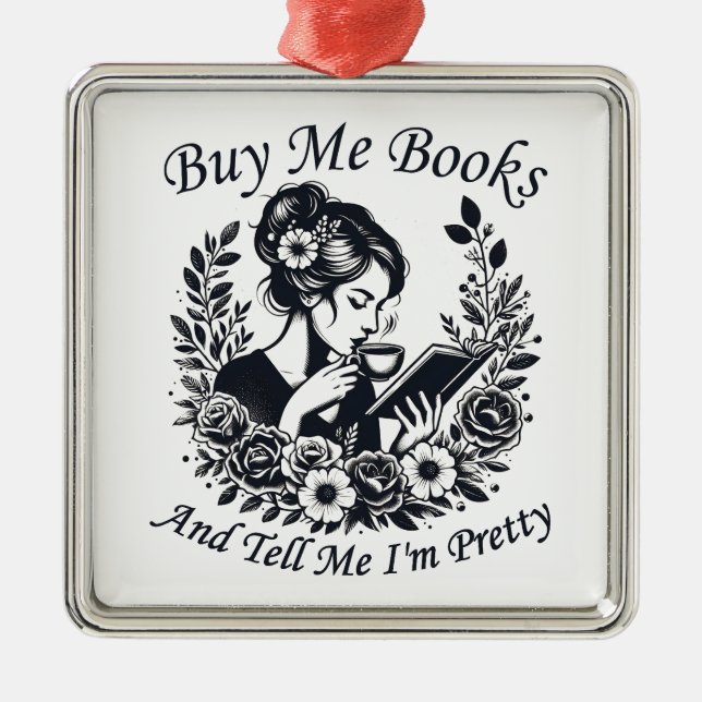 Buy Me Books And Tell Me I'm Pretty Metal Ornament (Front)