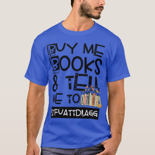 Buy me books and tell me to STFUATTDLAGG 26 T-Shirt