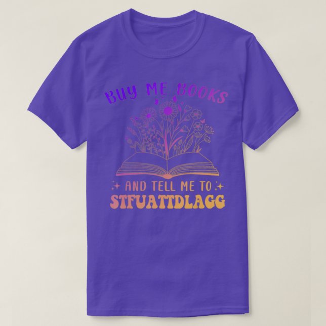 Buy Me Books And Tell Me To Stfuattdlagg Funny Quo T-Shirt (Design Front)