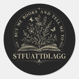 Buy Me Books And Tell Me To Stfuattdlagg Smut Read Classic Round Sticker