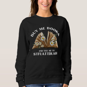 Buy Me Books And Tell Me To STFUATTDLAGG Smut Read Sweatshirt