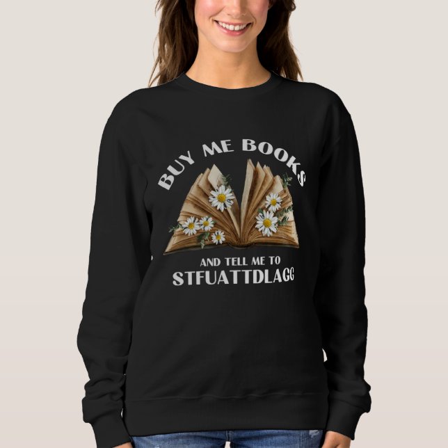 Buy Me Books And Tell Me To STFUATTDLAGG Smut Read Sweatshirt (Front)
