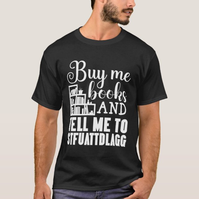 Buy Me Books And Tell Me To STFUATTDLAGG Smut Read T-Shirt (Front)
