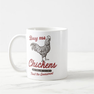 Buy Me Chickens And Tell Me You Dont Trust The Gov Coffee Mug