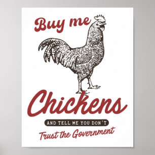 Buy Me Chickens And Tell Me You Dont Trust The Gov Poster