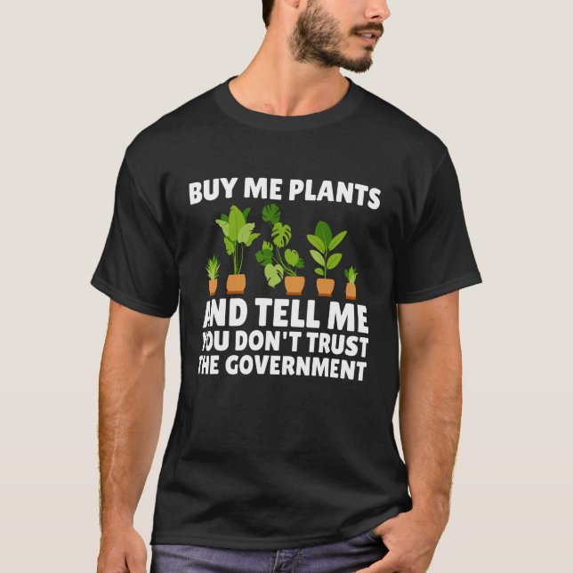 Buy Me Plants And Tell Me You Don t Trust The Gove T-Shirt (Front)