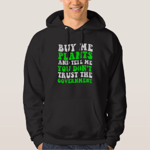 Buy Me Plants And Tell Me You Don Trust The Govern Hoodie