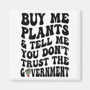 Buy Me Plants And Tell Me You Don't Trust (on Back Magnet