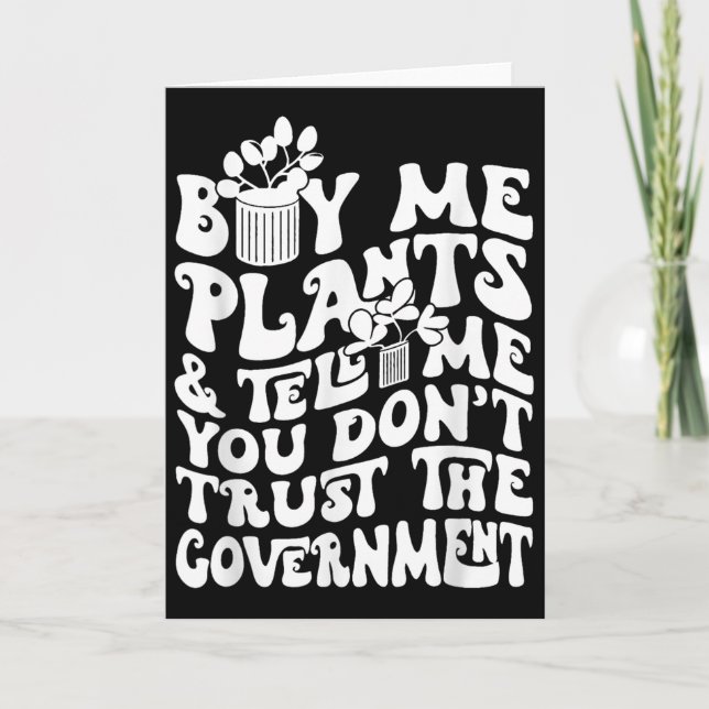 Buy Me Plants And Tell Me You Don't Trust The Gove Card (Front)
