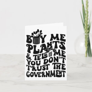Buy Me Plants And Tell Me You Don't Trust The Gove Card