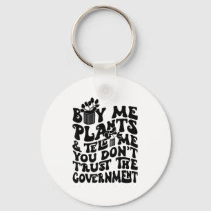 Buy Me Plants And Tell Me You Don't Trust The Gove Key Ring