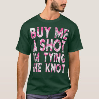 Buy Me Shot Im Tying Funny The Knot Bachelor Party T-Shirt