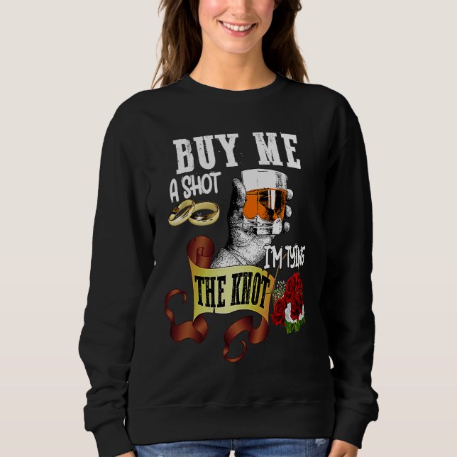 Buy Me Shot Im Tying Knot  Bachelor Party Sweatshirt (Front)