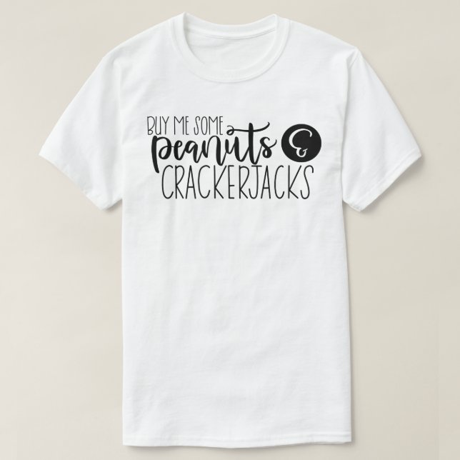 Buy Me Some Peanuts & Crackerjacks T-Shirt (Design Front)