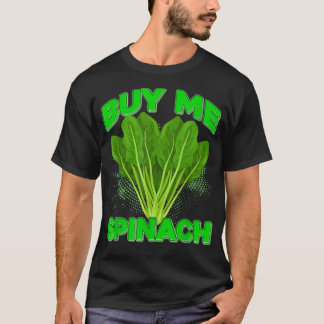 Buy Me Spinach Plant Vegan Vegetarians Spinach  T-Shirt