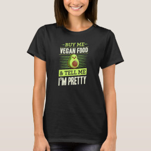 Buy Me Vegan Food And Tell Me I'm Pretty Avocado T-Shirt