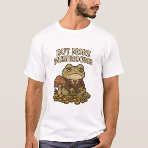 buy more mushrooms T-Shirt