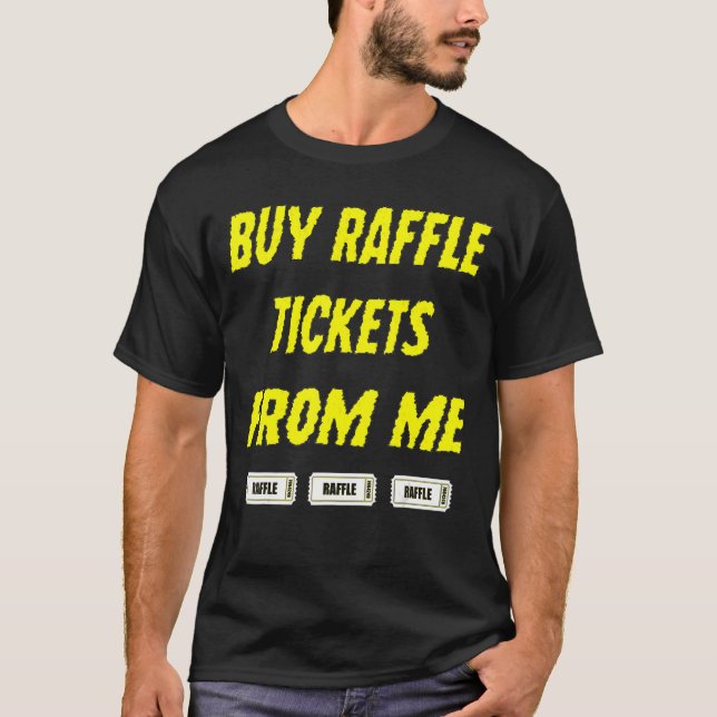 Buy Raffle Tickets Here From Me & Buy 5050 Tickets T-Shirt (Front)