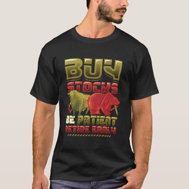 Buy Stocks Be Patient Retire Early Stock Market Sh T-Shirt (Front)