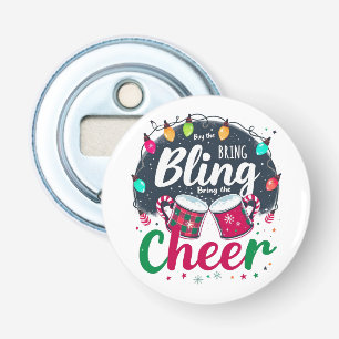 "Buy the Bling, Bring the Cheer." Bottle Opener