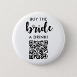Buy The Bride A Drink Bridal Shower QR Code 6 Cm Round Badge<br><div class="desc">Buy The Bride A Drink Bridal Shower QR Code</div>