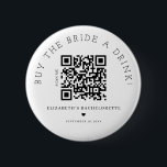 Buy The Bride A Drink QR Code Button<br><div class="desc">Modern and elegant design printed Buy The Bride A Drink QR Code button that can be customised with your text. Please click the "Customise it" button and use our design tool to modify this template. Check out the Graphic Art Design store for other products that match this design!</div>