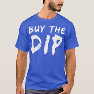 Buy the dip 35 T-Shirt