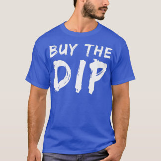 Buy the dip 35 T-Shirt