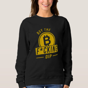 Buy The Dip Btfd Bitcoin Btc Bitcoin Btc Hodl Cryp Sweatshirt