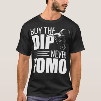 buy the dip never fomo stock exchange trader T-Shirt