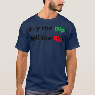 Buy the Dip Sell the Rip T-Shirt