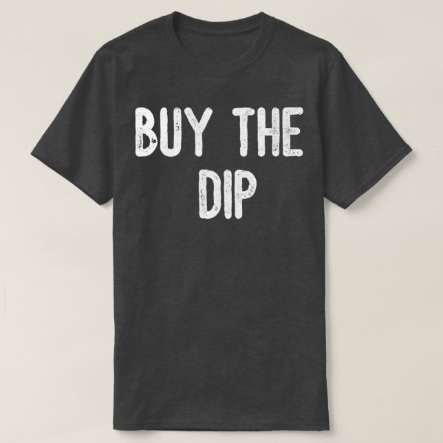 Buy The Dip Stock Investor Stock Broker T-Shirt (Design Front)