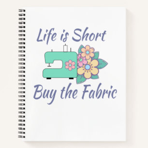 Buy the Fabric, sewing, quilting, crafts Notebook