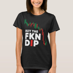 Buy The FKN Dip Funny shirt shares Crypto Stock Tr
