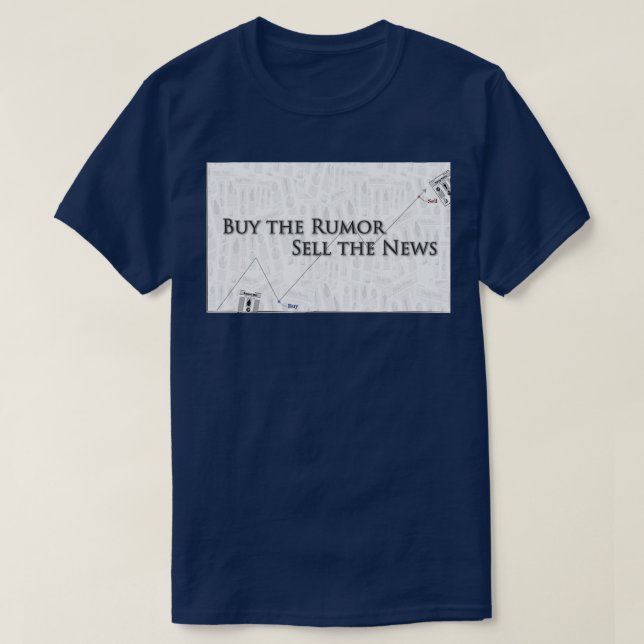 Buy the Rumor Sell the News 1 T-Shirt (Design Front)