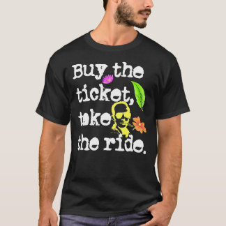 Buy The Ticket, Take The Ride  Hunter S. Thompson  T-Shirt