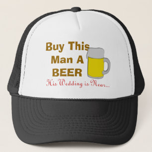 Buy This Man A Beer His Wedding Is Near Trucker Hat
