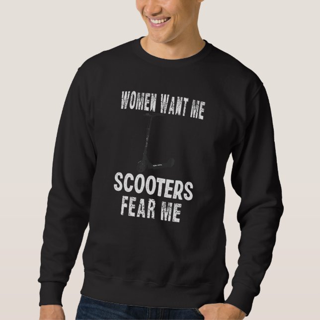Buy Women Want Me Scooters Fear Me  Scooters Sweatshirt (Front)
