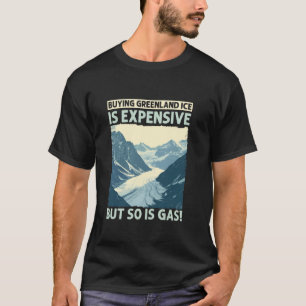 Buying Greenland Ice is Expensive Funny Satire Spe T-Shirt